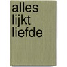Alles lijkt liefde