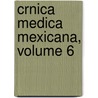 Crnica Medica Mexicana, Volume 6 door Anonymous Anonymous