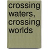 Crossing Waters, Crossing Worlds door Onbekend