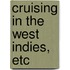 Cruising In The West Indies, Etc