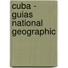 Cuba - Guias National Geographic door National Geographic Society