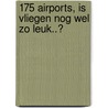 175 airports, is vliegen nog wel zo leuk..? door A. Vreugdenhil