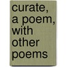Curate, a Poem, with Other Poems door Curate