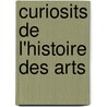 Curiosits de L'Histoire Des Arts door P.D. Jacob