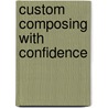 Custom Composing with Confidence by Alan Meyers
