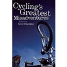 Cycling's Greatest Misadventures by Erich Schweikher