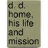 D. D. Home, His Life And Mission
