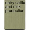 Dairy Cattle and Milk Production door Clarence Henry Eckles