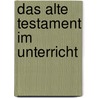 Das Alte Testament im Unterricht door Reinhard Veit
