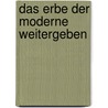 Das Erbe der Moderne weitergeben door Jürg Huber