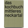 Das Kochbuch Mittleres Neckartal door Udo Rommel