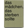 Das Mädchen, das sterben sollte door Glyn Maxwell