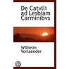 De Catvlli Ad Lesbiam Carminibvs by Wilhelm Vorlaender