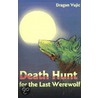 Death Hunt For The Last Werewolf door Dragan Vujic