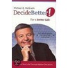 Decide Better! for a Better Life by Michael McGrath