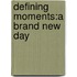 Defining Moments:A Brand New Day