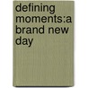 Defining Moments:A Brand New Day door Wendy S. Steele