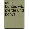Dein buntes Wb. Pferde und Ponys by Marie-RenéE. Pimont
