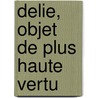 Delie, Objet de Plus Haute Vertu door Maurice Scève