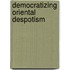 Democratizing Oriental Despotism