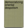 Democratizing Oriental Despotism door Ch'ui-Liang Ch'iu