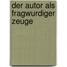 Der Autor Als Fragwurdiger Zeuge door Günter Grass