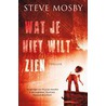 Wat je niet wilt zien door Steve Mosby