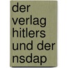 Der Verlag Hitlers Und Der Nsdap by Thomas Tavernaro