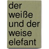 Der weiße und der weise Elefant door Erich Wahrendorf