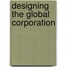 Designing The Global Corporation door Jay R. Galbraith
