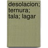 Desolacion; Ternura; Tala; Lagar door Gabriela Mistral