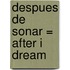 Despues de Sonar = After I Dream