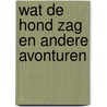 Wat de hond zag en andere avonturen door Malcolm Gladwell