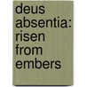 Deus Absentia: Risen From Embers by Tim Murphy