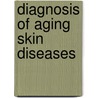 Diagnosis of Aging Skin Diseases by R.A. Norman