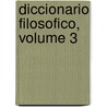 Diccionario Filosofico, Volume 3 door Voltaire