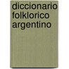 Diccionario Folklorico Argentino by Susana B. Coluccio