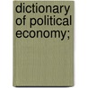 Dictionary Of Political Economy; by Sir Robert Harry Inglis Palgrave