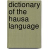 Dictionary Of The Hausa Language door Charles Henry Robinson