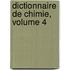 Dictionnaire de Chimie, Volume 4