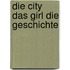 Die City das Girl Die Geschichte