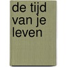 De tijd van je leven