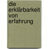 Die Erklärbarkeit von Erfahrung door Ursula Renz