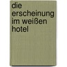 Die Erscheinung im Weißen Hotel by Herbert Rosendorfer
