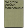 Die Große Janosch Märchenkiste door Janosch