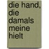 Die Hand, die damals meine hielt