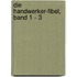 Die Handwerker-Fibel, Band 1 - 3