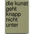 Die Kunst geht knapp nicht unter