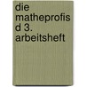Die Matheprofis D 3. Arbeitsheft by Unknown