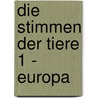 Die Stimmen der Tiere 1 - Europa door Cord Riechelmann